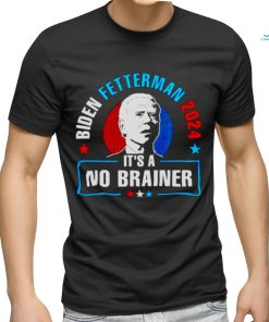 BIDEN FETTERMAN 2024 IT’S A NO BRAINER SHIRT