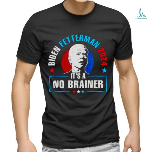 BIDEN FETTERMAN 2024 IT’S A NO BRAINER SHIRT