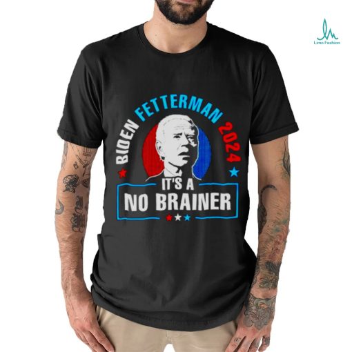 BIDEN FETTERMAN 2024 IT’S A NO BRAINER SHIRT