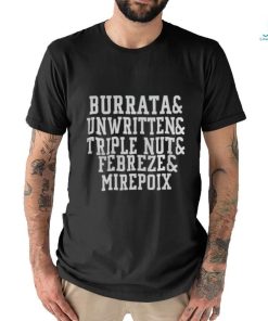 BURRATA AND UNWRITTEN AND TRIPLE NUT AND FEBREZE AND MIREPOIX SHIRT