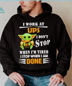 Baby Yoda I Work At Ups I Don’t Stop When I’m Tired Shirt