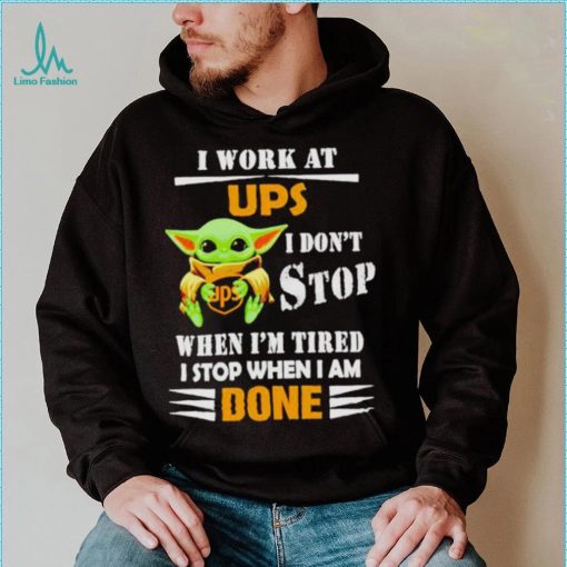 Baby Yoda I Work At Ups I Don’t Stop When I’m Tired Shirt