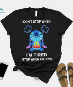 Baby stitch I don’t stop when mcdonald’s I’m tired I stop when I’m soens shirt