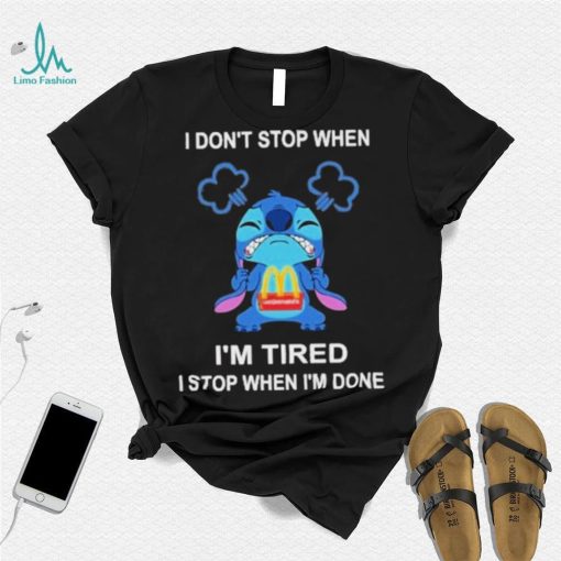 Baby stitch I don’t stop when mcdonald’s I’m tired I stop when I’m soens shirt