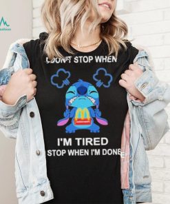 Baby stitch I don’t stop when mcdonald’s I’m tired I stop when I’m soens shirt