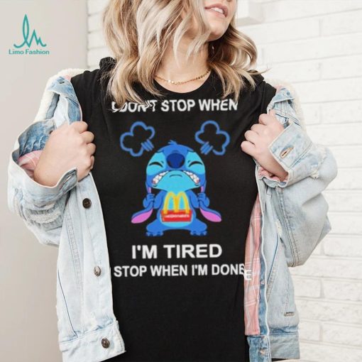 Baby stitch I don’t stop when mcdonald’s I’m tired I stop when I’m soens shirt