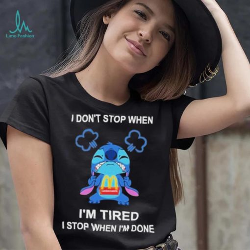 Baby stitch I don’t stop when mcdonald’s I’m tired I stop when I’m soens shirt