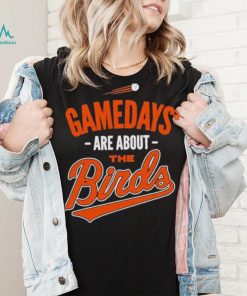 Baltimore Baseball Gamedays Are About The Birds T shirt