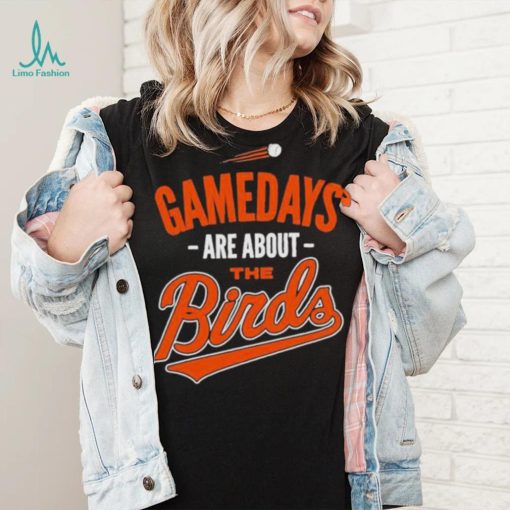 Baltimore Baseball Gamedays Are About The Birds T shirt