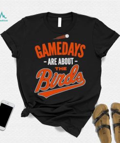 Baltimore Baseball Gamedays Are About The Birds T shirt