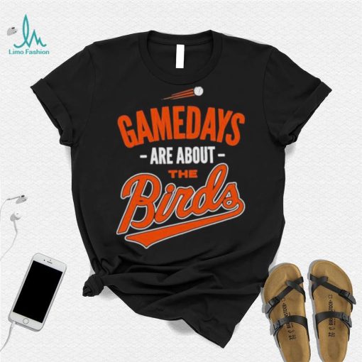 Baltimore Baseball Gamedays Are About The Birds T shirt