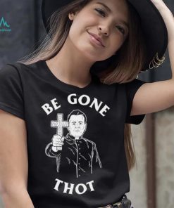 Be Gone Thot art shirt