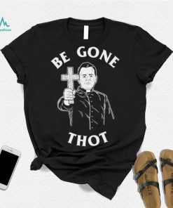 Be Gone Thot art shirt