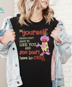 Be yourself people don’t don’t have to like you and you don’t have to care T shirt