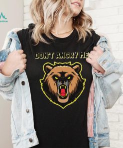 Bear don’t angry me shirt