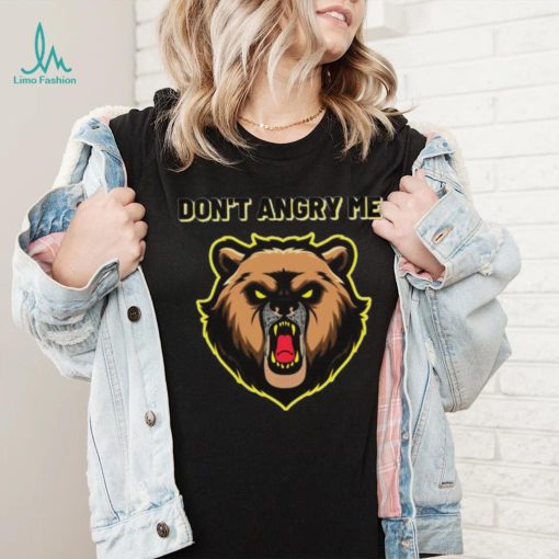 Bear don’t angry me shirt