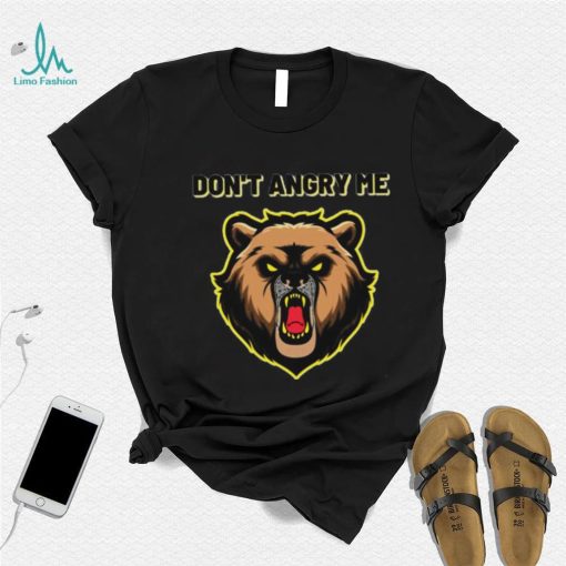 Bear don’t angry me shirt