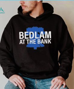 Bedlam At The Bank Shirt