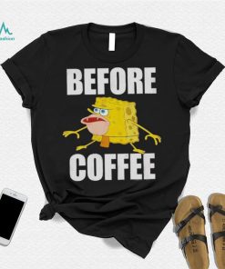 Before Coffee Spongebob Squarepants T Shirt