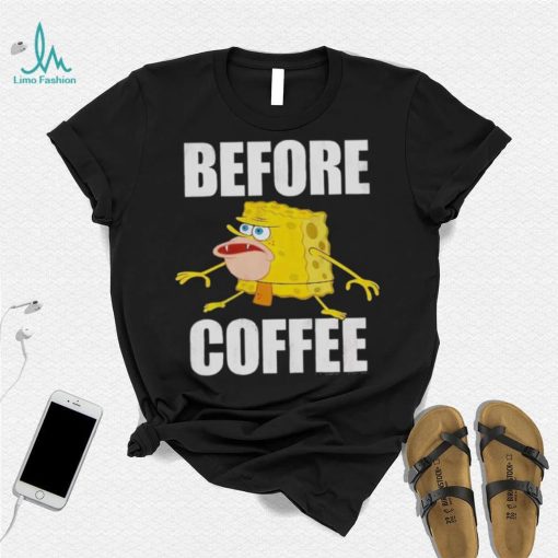 Before Coffee Spongebob Squarepants T Shirt