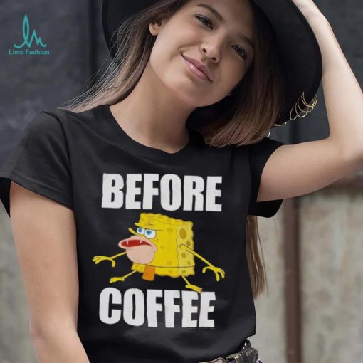 Before Coffee Spongebob Squarepants T Shirt