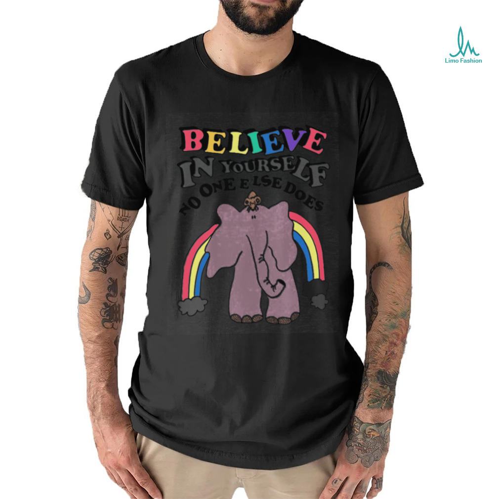 Believe in yourself, no one else does. shirt Believe in yourself, no one else does. shirt