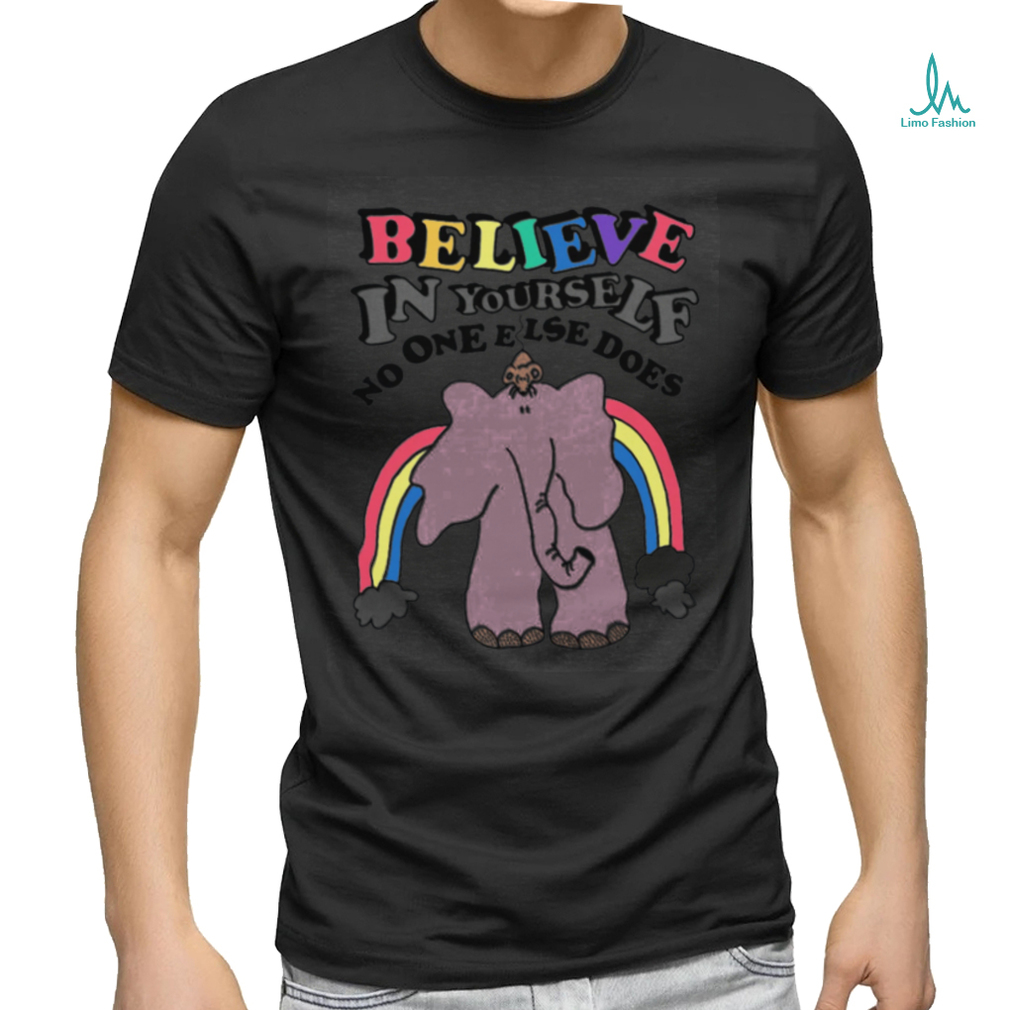 Believe in yourself, no one else does. shirt Believe in yourself, no one else does. shirt