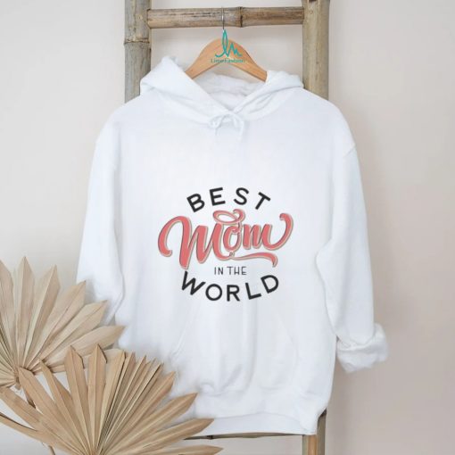 Best Mom in the world Mother’s day shirt