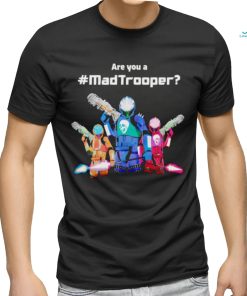 Best are you a Madtrooper shirt