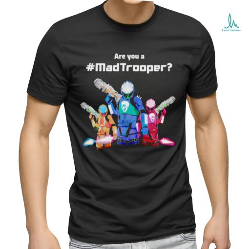 Best are you a Madtrooper shirt