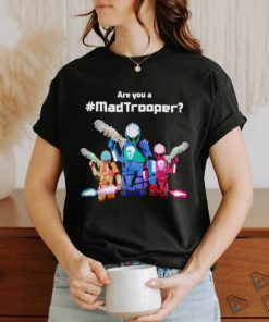 Best are you a Madtrooper shirt