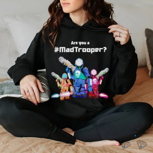 Best are you a Madtrooper shirt