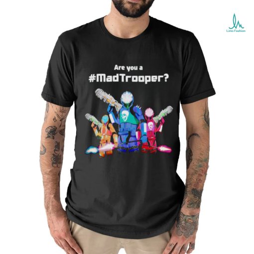 Best are you a Madtrooper shirt