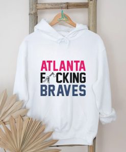 Best atlanta fucking Braves shirt