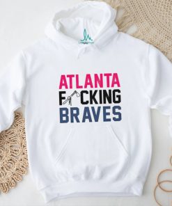 Best atlanta fucking Braves shirt