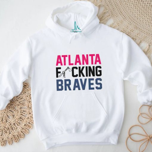 Best atlanta fucking Braves shirt