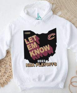 Best cleveland Cavaliers Let Em Know 2023 NBA Playoffs shirt