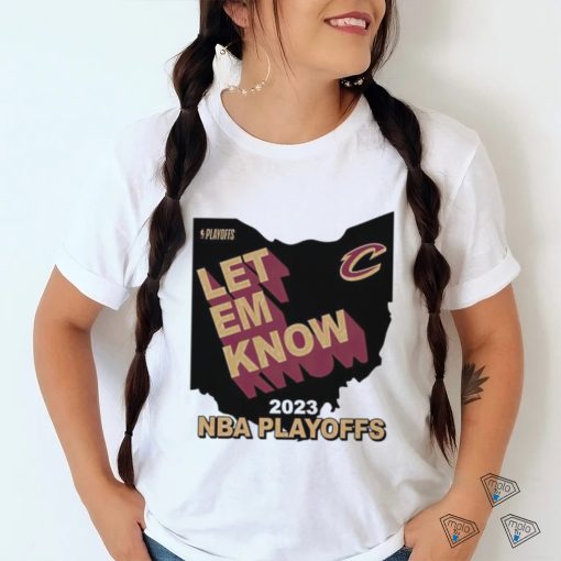 Best cleveland Cavaliers Let Em Know 2023 NBA Playoffs shirt