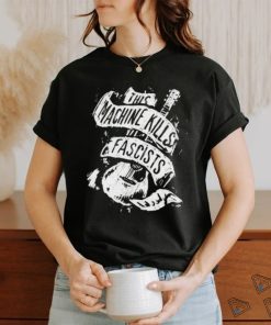 Best this machine kills fascists shirt