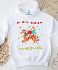 Best you are not immune to letting it linger shirt