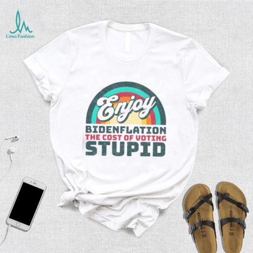 Biden T shirt, Enjoy Bidenflation! The Cost Of Voting Stupid T shirt