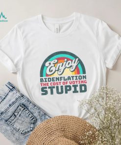 Biden T shirt, Enjoy Bidenflation! The Cost Of Voting Stupid T shirt