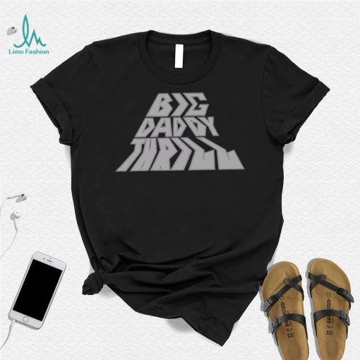 Big Daddy Thrill shirt