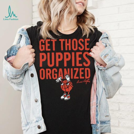 Bill Raftery get those puppies organized 2023 shirt