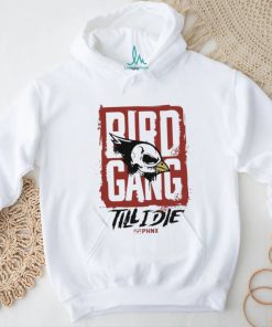 Bird Gang Till I Die Shirt