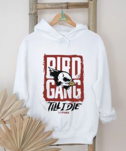 Bird Gang Till I Die Shirt