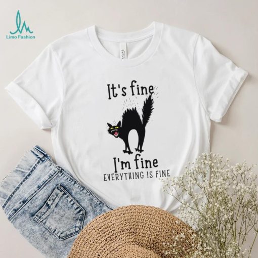 Black Cat It’s Fine I’m Fine Everything Is Fine T shirt