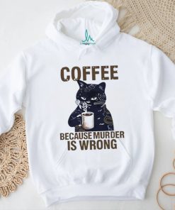 Black cat tattoo coffee because murder is wrong shirt
