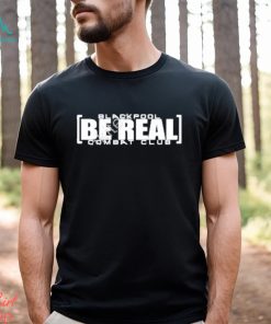 Blackpool Be Real Shirt, hoodie, sweater, long sleeve and tank top Blackpool Be Real Shirt