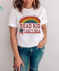 Bleeding Rainbow Dead Kids Can’t Read Tshirt